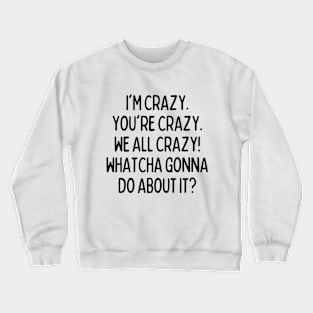 Whatcha gonna do about it?! Crewneck Sweatshirt